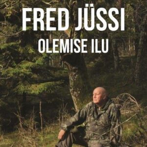 Fred Jüssi. Olemise ilu